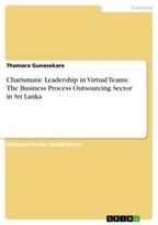 Charismatic Leadership in Virtual Teams. The Business Process Outsourcing Sector in Sri Lanka