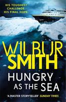 Hungry as the Sea: A heart-stopping thriller from the master of adventure, Wilbur Smith