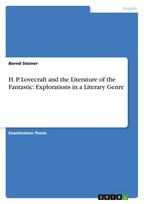H. P. Lovecraft and the Literature of the Fantastic: Explorations in a Literary Genre