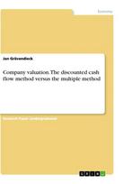 Company valuation. The discounted cash flow method versus the multiple method