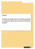Nokia Case Study: How can Nokia maintain its market position in the mature European market?