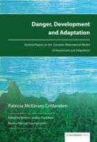 Danger, Development and Adaptation: Seminal Papers on the Dynamic-Maturational Model of Attachment and Adaptation