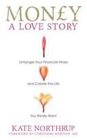 Money, A Love Story: Untangle Your Financial Woes and Create the Life You Really Want