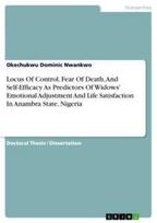 Locus Of Control, Fear Of Death, And Self-Efficacy As Predictors Of Widows' Emotional Adjustment And Life Satisfaction In Anambra State, Nigeria