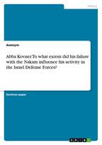 Abba Kovner. To what extent did his failure with the Nakam influence his activity in the Israel Defense Forces?