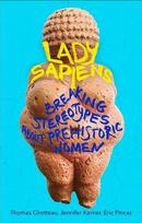 Lady Sapiens: Breaking Stereotypes About Prehistoric Women