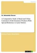 A Comparative Study of Rural and Urban Customers of Life Insurance Products. With Special Reference to Latur District