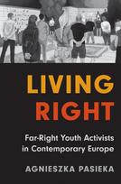 Living Right - Far-Right Youth Activists in Contemporary Europe: Far-Right Youth Activists in Contemporary Europe