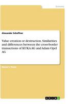 Value creation or destruction. Similarities and differences between the cross-border transactions of KUKA AG and Adam Opel AG