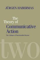The Theory of Communicative Action: Lifeworld and Systems, a Critique of Functionalist Reason