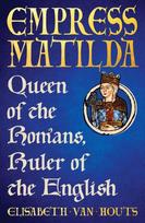 Empress Matilda: Queen of the Romans, Ruler of the English