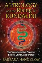 Astrology and the Rising of Kundalini: The Transformative Power of Saturn, Chiron, and Uranus 4th Edition, New Edition of Liquid Light of Sex