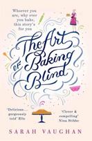 Art of Baking Blind: The gripping page-turner from the bestselling author of Anatomy OF A Scandal, soon to be a major Netflix series Digital original