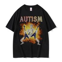 Autism Skeleton Meme T Shirt Humor Funny Skull Men Women Fashion Harajuku T-shirt Casual Cotton High Quality T-shirts Streetwear 4XL