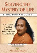 Solving the Mystery of Life: Collected Talks & Essays on Realizing God in Daily Life Volume IV