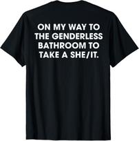 (ON Back) On My Way To The Genderless Bathroom To Take a She T-Shirt S įvairiaspalvis