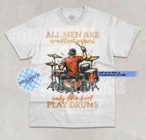 All Men Are Created Equal T-Shirt Only The Best Play Drums Graphic Unisex Shirt 2XL