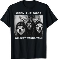 Open The Door We Just Wanna Talk Funny Chihuahua Dog Meme Unisex T-Shirt S įvairiaspalvis