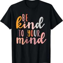 Be Kind To Your Mind unisextal Health Awareness Illness T-Shirt S įvairiaspalvis