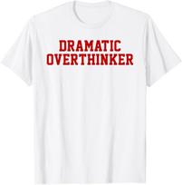 Dramatic Overthinker Funny Sarcastic Self Aware Drama Humor T-Shirt S įvairiaspalvis