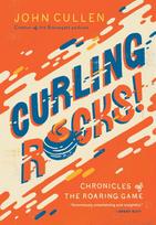 Curling Rocks!: Chronicles of the Roaring Game