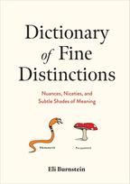 Dictionary of Fine Distinctions: Nuances, Niceties, and Subtle Shades of Meaning