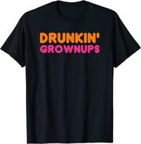 Drvnkin' Grownups Party Humor Great Unisex T-shirt S