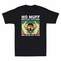 No Muff Too Tuff We Dive At Five Funny Sarcasm Scuba Diving Men's T-Shirt S