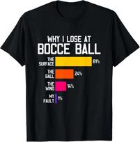 Funny Bocce Player Humor - Why I Lose At Bocce Ball T-Shirt 4XL