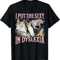 I Put The Sexy In Dyslexia Funny Cat Meme Bootleg Graphic Men Women T-Shirt S juoda