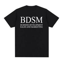 BDSM Business Development Sales and Marketing T Shirt Men Women Fashion Male T-shirt High Quality Cotton Casual T Shirt S