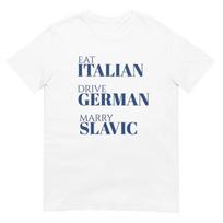 Eat Italian Drive German Marry Slavic T Shirt Funny European Heritage Pride Top For Everyday S