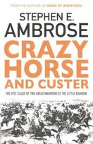 Crazy Horse And Custer: The Epic Clash of Two Great Warriors at the Little Bighorn Reissue
