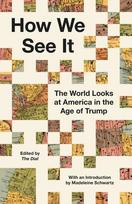 How We See It: The World Looks at America in the Age of Trump