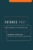 Futures Past - On the Semantics of Historical Time: On the Semantics of Historical Time