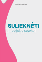 Sulieknėti be jokio sporto! - Charles P. Karolis