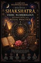 A Complete Beginners Guide to discover Shakshatra, Vedic Numerology Divination and Ritual Practice