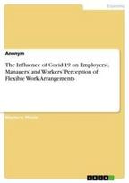 The Influence of Covid-19 on Employers', Managers' and Workers' Perception of Flexible Work Arrangements