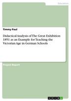 Didactical Analysis of The Great Exhibition 1851 as an Example for Teaching the Victorian Age in German Schools