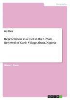 Regeneration as a tool in the Renewal of poorly generated areas Case: Garki Village Abuja, Nigeria