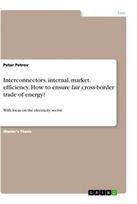 Interconnectors, internal, market, efficiency. How to ensure fair cross-border trade of energy?: With focus on the electricity sector