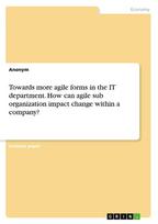 Towards more agile forms in the IT department. How can agile sub organization impact change within a company?