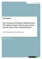 The Evolution of Modern Indian Theatre. The Indian People's Theatre Association and the Aura of the Colonial Wound: A Post-Colonial and Decolonial Discourse