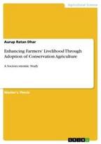 Enhancing Farmers' Livelihood Through Adoption of Conservation Agriculture: A Socioeconomic Study