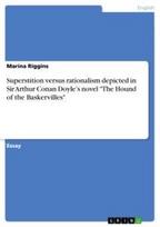 Superstition versus rationalism depicted in Sir Arthur Conan Doyle's novel "The Hound of the Baskervilles"