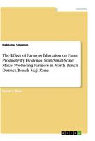 The Effect of Farmers Education on Farm Productivity. Evidence from Small-Scale Maize Producing Farmers in North Bench District, Bench Maji Zone