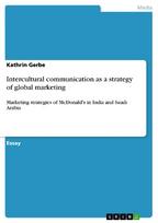 Intercultural communication as a strategy of global marketing: Marketing strategies of McDonald's in India and Saudi Arabia