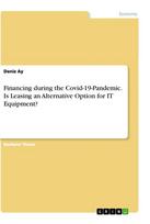 Financing during the Covid-19-Pandemic. Is Leasing an Alternative Option for IT Equipment?