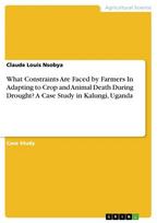 What Constraints Are Faced by Farmers In Adapting to Crop and Animal Death During Drought?  A Case Study in Kalungi, Uganda
