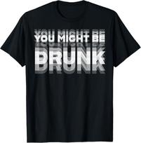 Funny Humor Drinking You Might Be Drunk Party Unisex T-Shirt S